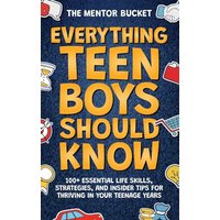 Everything Teen Boys Should Know - 100+ Essential Life Skills, Strategies, and Insider Tips for Thriving in Your Teenage Years - Everything Teen Boys Should Know - 100+ Essential Life Skills, Strategies, and Insider Tips for Thriving in Your Teenage Years - jetzt bei oelder-buchhandlung.de kaufen