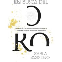 En busca del Oro: Memorias de Crecimiento Espiritual y Creación de Riqueza a Través de la Inversión Inmobiliaria - En busca del Oro: Memorias de Crecimiento Espiritual y Creación de Riqueza a Través de la Inversión Inmobiliaria - jetzt bei oelder-buchhandlung.de kaufen