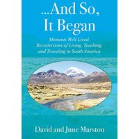 ...And So, It Began: Moments Well Lived: Recollections of Living, Teaching, and Traveling in South America - ...And So, It Began: Moments Well Lived: Recollections of Living, Teaching, and Traveling in South America - jetzt bei oelder-buchhandlung.de kaufen
