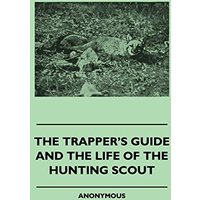 The Trapper's Guide and the Life of the Hunting Scout