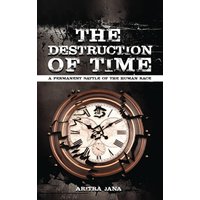THE DESTRUCTION OF TIME: A permanent Battle of The Human Race - THE DESTRUCTION OF TIME: A permanent Battle of The Human Race - jetzt bei oelder-buchhandlung.de kaufen