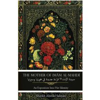 The Mother of Imam al-Mahdi: An Exposition Into Her Identity - The Mother of Imam al-Mahdi: An Exposition Into Her Identity - jetzt bei oelder-buchhandlung.de kaufen