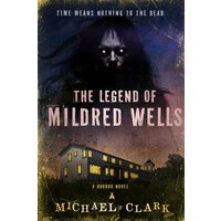 The Legend of Mildred Wells: Time Means Nothing to the Dead - The Legend of Mildred Wells: Time Means Nothing to the Dead - jetzt bei oelder-buchhandlung.de kaufen