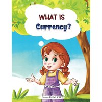 What is Currency?: A financial literacy story and workbook for kids (What Is? Finance for Kids) - What is Currency?: A financial literacy story and workbook for kids (What Is? Finance for Kids) - jetzt bei oelder-buchhandlung.de kaufen