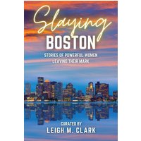 Slaying Boston: Stories of Powerful Women Leaving Their Mark (Slaying the USA) - Slaying Boston: Stories of Powerful Women Leaving Their Mark (Slaying the USA) - jetzt bei oelder-buchhandlung.de kaufen