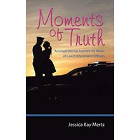 Moments of Truth: An Inspirational Journey for Wives of Law Enforcement Officers - Moments of Truth: An Inspirational Journey for Wives of Law Enforcement Officers - jetzt bei oelder-buchhandlung.de kaufen