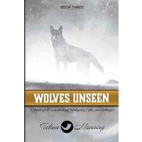Wolves Unseen: A Theological Excavation of Christianity, Cults, and Ideologies - Wolves Unseen: A Theological Excavation of Christianity, Cults, and Ideologies - jetzt bei oelder-buchhandlung.de kaufen