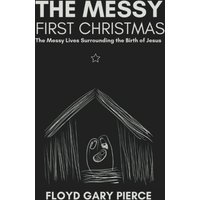 The Messy First Christmas: The Messy Lives Surrounding the Birth of Jesus - The Messy First Christmas: The Messy Lives Surrounding the Birth of Jesus - jetzt bei oelder-buchhandlung.de kaufen