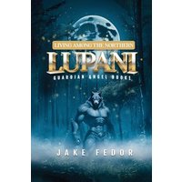 Living Among the Northern Lupani: Guardian Angel Book 1 - Living Among the Northern Lupani: Guardian Angel Book 1 - jetzt bei oelder-buchhandlung.de kaufen