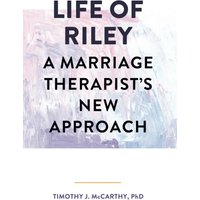 Life of Riley: A Marriage Therapist’s New Approach - Life of Riley: A Marriage Therapist’s New Approach - jetzt bei oelder-buchhandlung.de kaufen