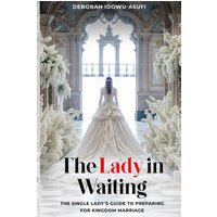 The Lady in Waiting: The Single Lady's Guide to Preparing for Kingdom Marriage - The Lady in Waiting: The Single Lady's Guide to Preparing for Kingdom Marriage - jetzt bei oelder-buchhandlung.de kaufen