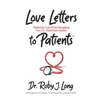 Love Letters to Patients: Restoring Trust While Navigating The U.S. Healthcare System - Love Letters to Patients: Restoring Trust While Navigating The U.S. Healthcare System - jetzt bei oelder-buchhandlung.de kaufen