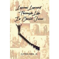 Lessons Learned Through Life In Christ Jesus - Lessons Learned Through Life In Christ Jesus - jetzt bei oelder-buchhandlung.de kaufen