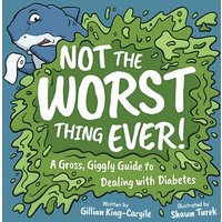 Not the Worst Thing Ever!: A Gross, Giggly Guide to Dealing with Diabetes - Not the Worst Thing Ever!: A Gross, Giggly Guide to Dealing with Diabetes - jetzt bei oelder-buchhandlung.de kaufen