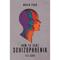 How to Cure Schizophrenia: Yes Cure - How to Cure Schizophrenia: Yes Cure - jetzt bei oelder-buchhandlung.de kaufen