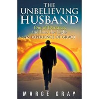 The Unbelieving Husband: Out of Darkness and into the Light an Experience of Grace - The Unbelieving Husband: Out of Darkness and into the Light an Experience of Grace - jetzt bei oelder-buchhandlung.de kaufen