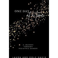 One Day at a Time, A Journey Through Pediatric Cancer - One Day at a Time, A Journey Through Pediatric Cancer - jetzt bei oelder-buchhandlung.de kaufen