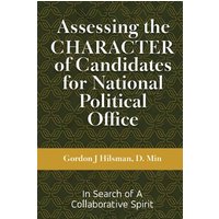 Assessing the CHARACTER of Candidates for National Political Office: In Search of a Collaborative Spirit - Assessing the CHARACTER of Candidates for National Political Office: In Search of a Collaborative Spirit - jetzt bei oelder-buchhandlung.de kaufen