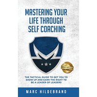 Mastering Your Life Through Self-Coaching: The Tactical Guide to Get You to Show Up and Earn the Right to Be a Leader of Leaders - Mastering Your Life Through Self-Coaching: The Tactical Guide to Get You to Show Up and Earn the Right to Be a Leader of Leaders - jetzt bei oelder-buchhandlung.de kaufen