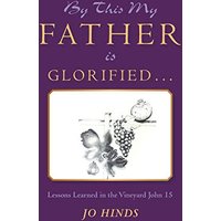 By This My Father Is Glorified . . .: Lessons Learned in the Vineyard John 15 - By This My Father Is Glorified . . .: Lessons Learned in the Vineyard John 15 - jetzt bei oelder-buchhandlung.de kaufen