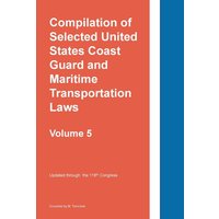 Compilation of Selected United States Coast Guard and Maritime Transportation Laws Vol 5 - Compilation of Selected United States Coast Guard and Maritime Transportation Laws Vol 5 - jetzt bei oelder-buchhandlung.de kaufen