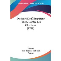 Discours De L' Empereur Julien, Contre Les Chretiens (1768)