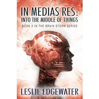 In Medias Res: Into the Middle of Things: Book 3 in The Brain Storm Series - In Medias Res: Into the Middle of Things: Book 3 in The Brain Storm Series - jetzt bei oelder-buchhandlung.de kaufen