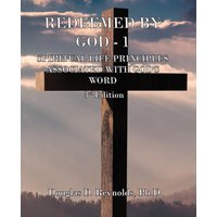 REDEEMED BY GOD - 1: Spiritual Life Principles Associated with God's Word (3rd Edition) - REDEEMED BY GOD - 1: Spiritual Life Principles Associated with God's Word (3rd Edition) - jetzt bei oelder-buchhandlung.de kaufen