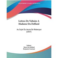 Lettres De Voltaire A Madame Du Deffand: Au Sujet Du Jeune De Rebecque (1837)