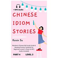Chinese Idiom Stories (Part 4): Mandarin Chinese Self-study Guide & Reading Practice Textbook for Beginners (Level 3, Pinyin & MP3 Audio Included) (Chinese Idiom Stories (Level 3), Band 4) - Chinese Idiom Stories (Part 4): Mandarin Chinese Self-study Guide & Reading Practice Textbook for Beginners (Level 3, Pinyin & MP3 Audio Included) (Chinese Idiom Stories (Level 3), Band 4) - jetzt bei oelder-buchhandlung.de kaufen