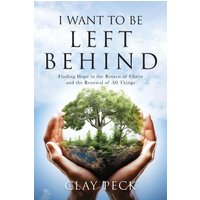 I Want to be Left Behind: Finding Hope in the Return of Christ and the Renewal of All Things - I Want to be Left Behind: Finding Hope in the Return of Christ and the Renewal of All Things - jetzt bei oelder-buchhandlung.de kaufen