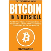 Bitcoin in a Nutshell: The definitive guide to introduce you to the world of Bitcoin, cryptocurrencies, trading and master it completely (Cryptocurrency Basics) - Bitcoin in a Nutshell: The definitive guide to introduce you to the world of Bitcoin, cryptocurrencies, trading and master it completely (Cryptocurrency Basics) - jetzt bei oelder-buchhandlung.de kaufen