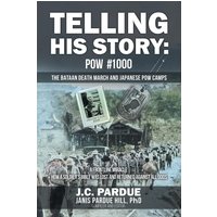 Telling His Story: POW #1000 The Bataan Death March and Japanese POW Camps - Telling His Story: POW #1000 The Bataan Death March and Japanese POW Camps - jetzt bei oelder-buchhandlung.de kaufen