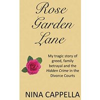 Rose Garden Lane: My Tragic Story of Greed, Family Betrayal and the Hidden Crime in the Divorce Courts - Rose Garden Lane: My Tragic Story of Greed, Family Betrayal and the Hidden Crime in the Divorce Courts - jetzt bei oelder-buchhandlung.de kaufen