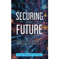 Securing the Future: The Stories and Strategies of OakTruss Group - Securing the Future: The Stories and Strategies of OakTruss Group - jetzt bei oelder-buchhandlung.de kaufen