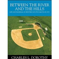 Between the River and the Hills: Life and Baseball in Western South Dakota in 1972 - Between the River and the Hills: Life and Baseball in Western South Dakota in 1972 - jetzt bei oelder-buchhandlung.de kaufen