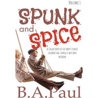 Spunk and Spice Volume 1: A Collection of Six Short Stories Celebrating Timeless Wit and Wisdom - Spunk and Spice Volume 1: A Collection of Six Short Stories Celebrating Timeless Wit and Wisdom - jetzt bei oelder-buchhandlung.de kaufen