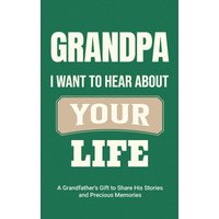 Grandpa, I Want to Hear About Your Life: A Grandfather's Gift to Share His Stories and Precious Memories (Family Story, Band 3) - Grandpa, I Want to Hear About Your Life: A Grandfather's Gift to Share His Stories and Precious Memories (Family Story, Band 3) - jetzt bei oelder-buchhandlung.de kaufen