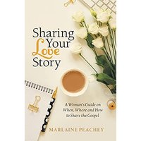 Sharing Your Love Story: A Woman's Guide on When, Where and How to Share the Gospel - Sharing Your Love Story: A Woman's Guide on When, Where and How to Share the Gospel - jetzt bei oelder-buchhandlung.de kaufen