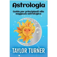 Astrologia: Guida per principianti alla saggezza astrologica - Astrologia: Guida per principianti alla saggezza astrologica - jetzt bei oelder-buchhandlung.de kaufen