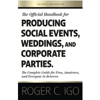 The Official Handbook for Producing Social Events, Weddings, and Corporate Parties: The Complete Guide for Pros, Amateurs, and Everyone in Between (The Roger C. Igo Collection, Band 2) - The Official Handbook for Producing Social Events, Weddings, and Corporate Parties: The Complete Guide for Pros, Amateurs, and Everyone in Between (The Roger C. Igo Collection, Band 2) - jetzt bei oelder-buchhandlung.de kaufen