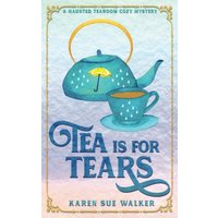 Tea is for Tears: A Haunted Tearoom Cozy Mystery (Haunted Tearoom Cozy Mysteries, Band 6) - Tea is for Tears: A Haunted Tearoom Cozy Mystery (Haunted Tearoom Cozy Mysteries, Band 6) - jetzt bei oelder-buchhandlung.de kaufen