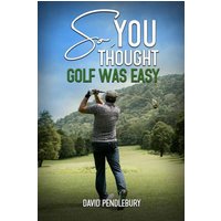 So, You Thought Golf Was Easy - So, You Thought Golf Was Easy - jetzt bei oelder-buchhandlung.de kaufen