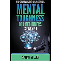 Mental Toughness for Beginners: 2 Books in 1: Develop a Strong and Unbeatable Mentality, Control Your Own Thoughts and Feelings, Train Your Brain to Learn Powerful Habits for Better Success in Life - Mental Toughness for Beginners: 2 Books in 1: Develop a Strong and Unbeatable Mentality, Control Your Own Thoughts and Feelings, Train Your Brain to Learn Powerful Habits for Better Success in Life - jetzt bei oelder-buchhandlung.de kaufen