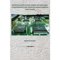 DECENTRALIZED PULSE SIGNAL DECOMPOSED SYNCHRONIZER FOR INVERTER MAINTENANCED GRID POWER - DECENTRALIZED PULSE SIGNAL DECOMPOSED SYNCHRONIZER FOR INVERTER MAINTENANCED GRID POWER - jetzt bei oelder-buchhandlung.de kaufen