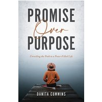 Promise Over Purpose: Unveiling the Path to a Peace-filled Life - Promise Over Purpose: Unveiling the Path to a Peace-filled Life - jetzt bei oelder-buchhandlung.de kaufen