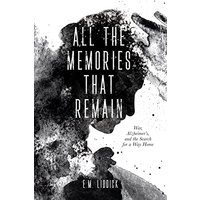 All the Memories That Remain: War, Alzheimer's, and the Search for a Way Home - All the Memories That Remain: War, Alzheimer's, and the Search for a Way Home - jetzt bei oelder-buchhandlung.de kaufen