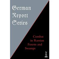 GERMAN REPORT SERIES: : Combat in Russian Forests & Swamps