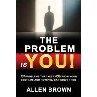 The Problem Is You!: 101 Problems That Keep You From Your Best Life and How You Can Solve Them - The Problem Is You!: 101 Problems That Keep You From Your Best Life and How You Can Solve Them - jetzt bei oelder-buchhandlung.de kaufen