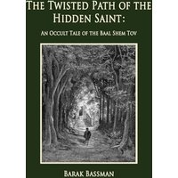 The Twisted Path of the Hidden Saint: An Occult Tale of the Baal Shem Tov - The Twisted Path of the Hidden Saint: An Occult Tale of the Baal Shem Tov - jetzt bei oelder-buchhandlung.de kaufen